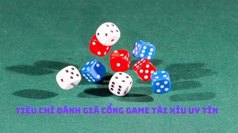 Tiêu chí đánh giá cổng game tài xỉu uy tín