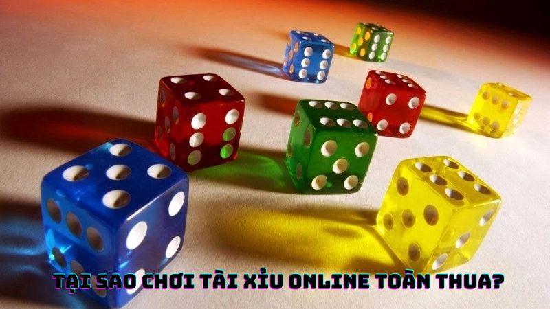 Tại sao chơi game tài xỉu luôn thua