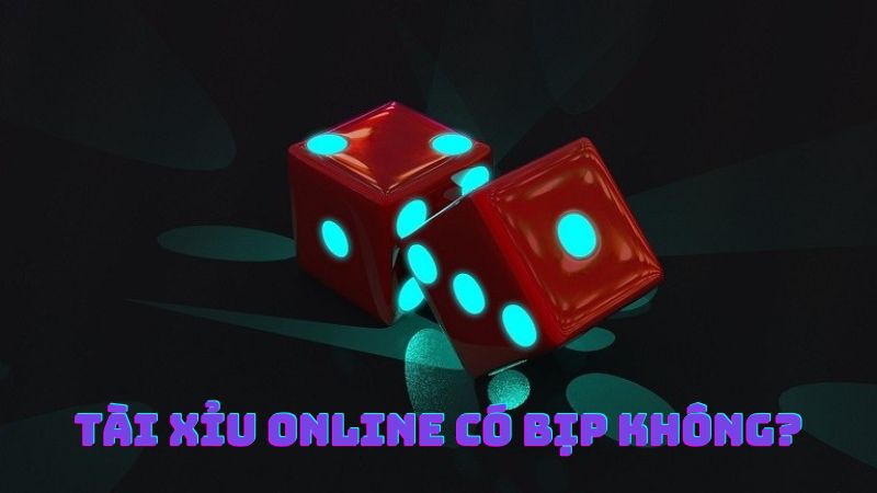 Tài xỉu online có bịp không